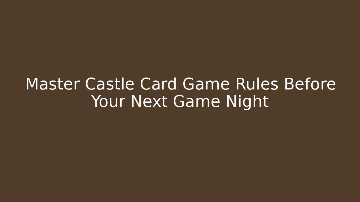 Master Castle Card Game Rules Before Your Next Game Night
