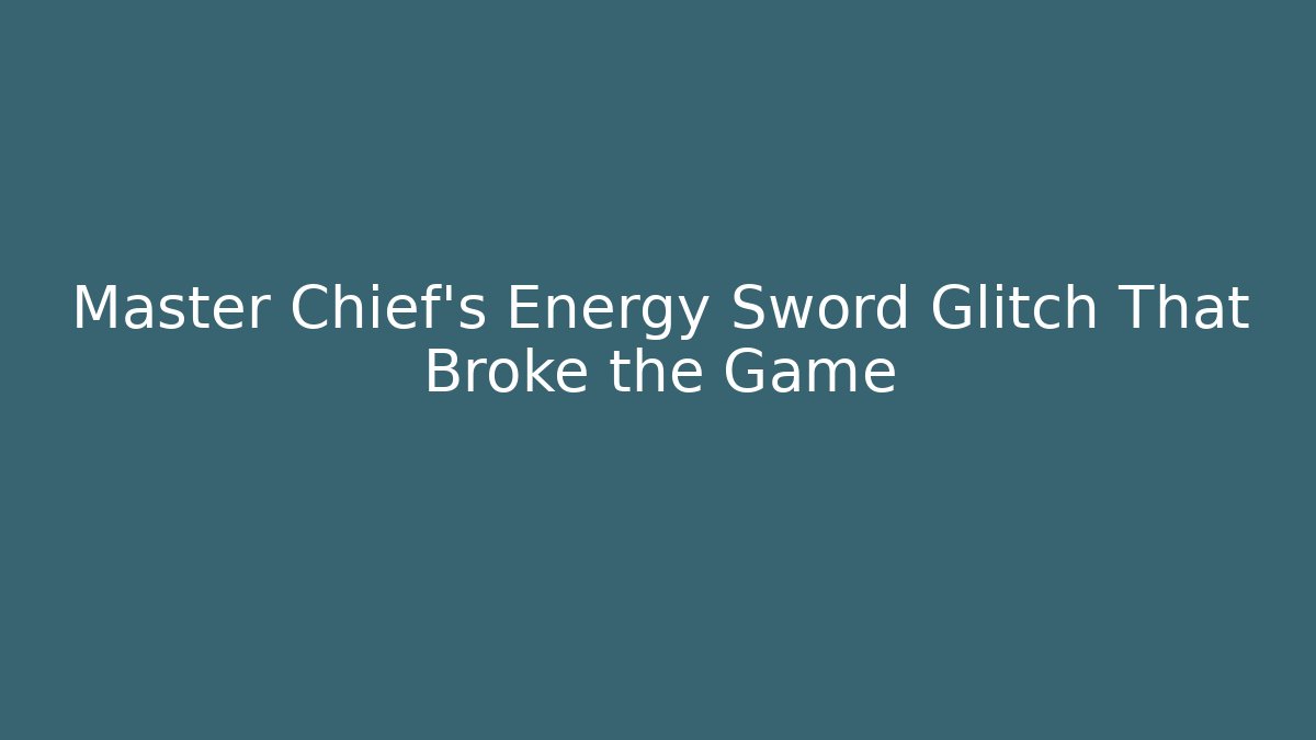 Master Chief's Energy Sword Glitch That Broke the Game