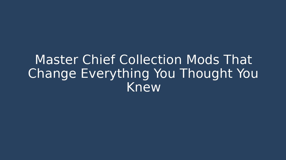 Master Chief Collection Mods That Change Everything You Thought You Knew
