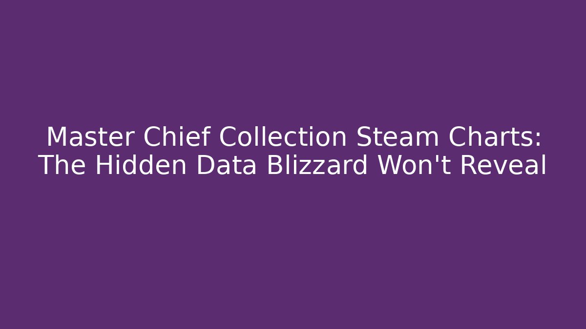 Master Chief Collection Steam Charts: The Hidden Data Blizzard Won't Reveal