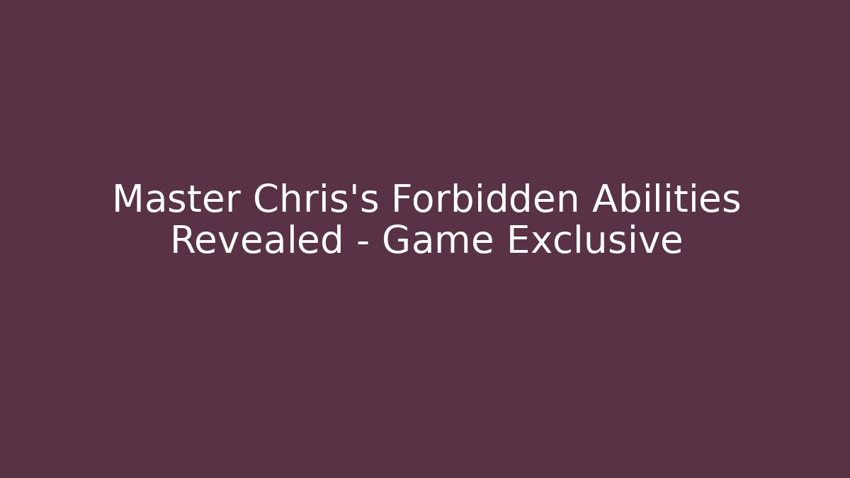 Master Chris's Forbidden Abilities Revealed – Game Exclusive - Critter Realm
