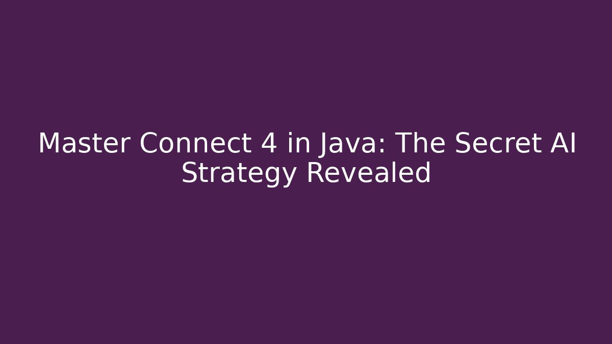 Master Connect 4 in Java: The Secret AI Strategy Revealed - Critter Realm