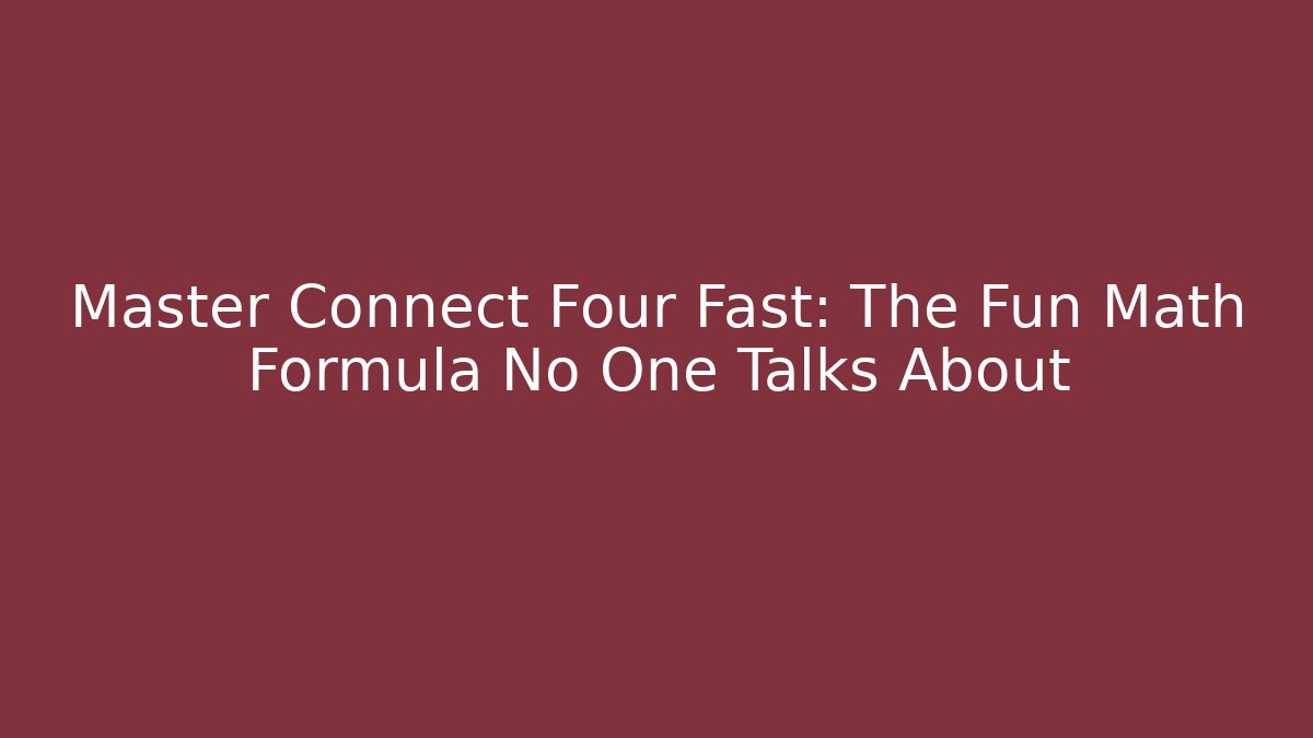 Master Connect Four Fast: The Fun Math Formula No One Talks About - Critter Realm