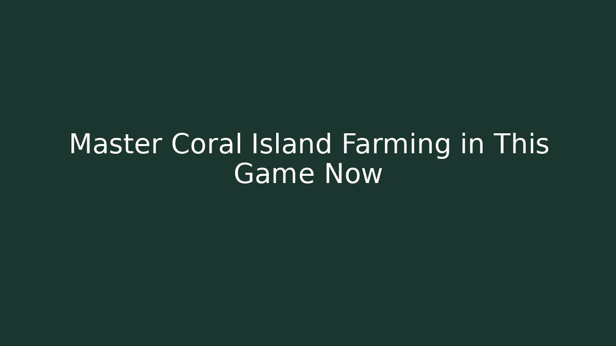 Master Coral Island Farming in This Game Now