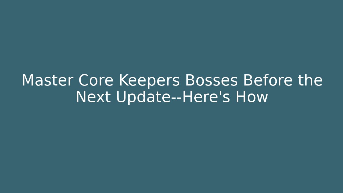 Master Core Keepers Bosses Before the Next Update—Here’s How - Critter Realm