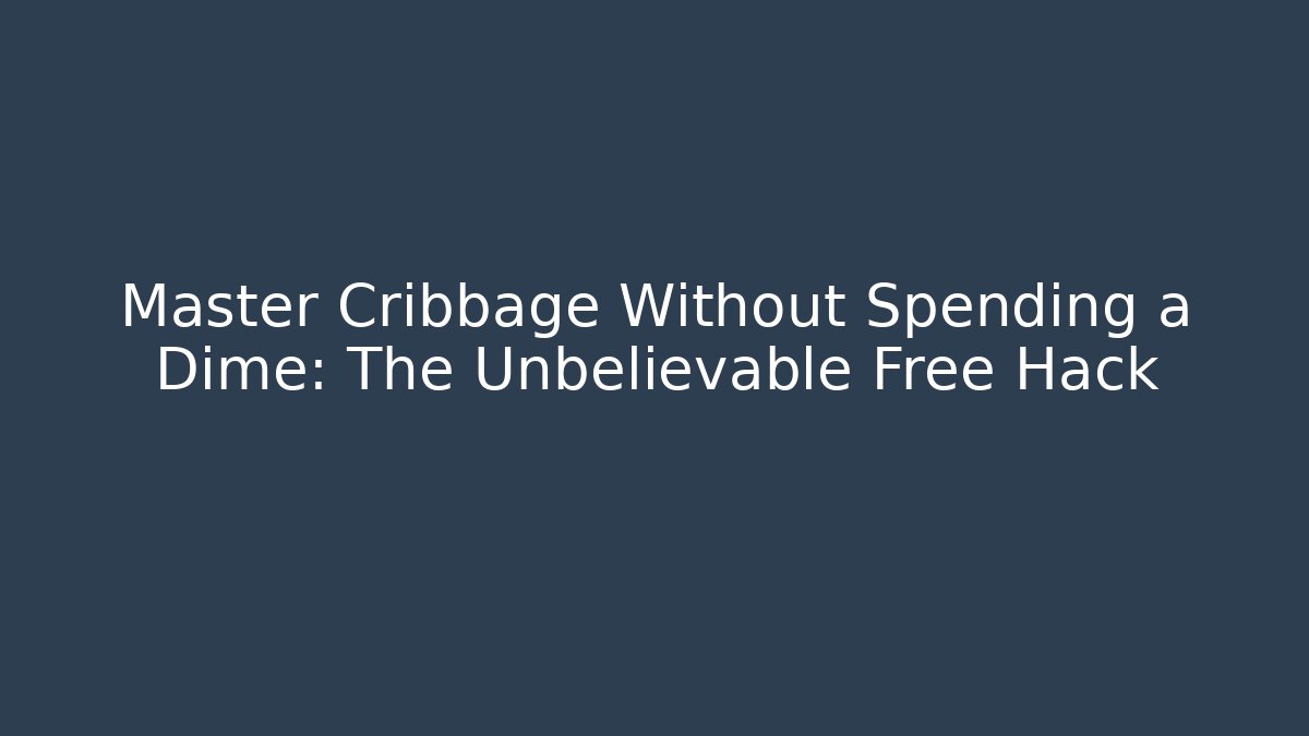 Master Cribbage Without Spending a Dime: The Unbelievable Free Hack - Critter Realm
