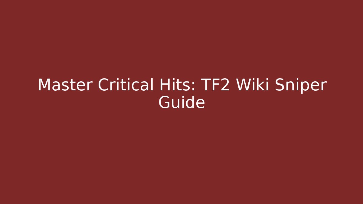 Master Critical Hits: TF2 Wiki Sniper Guide