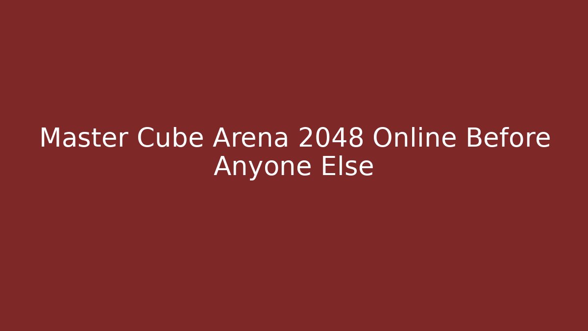 Master Cube Arena 2048 Online Before Anyone Else