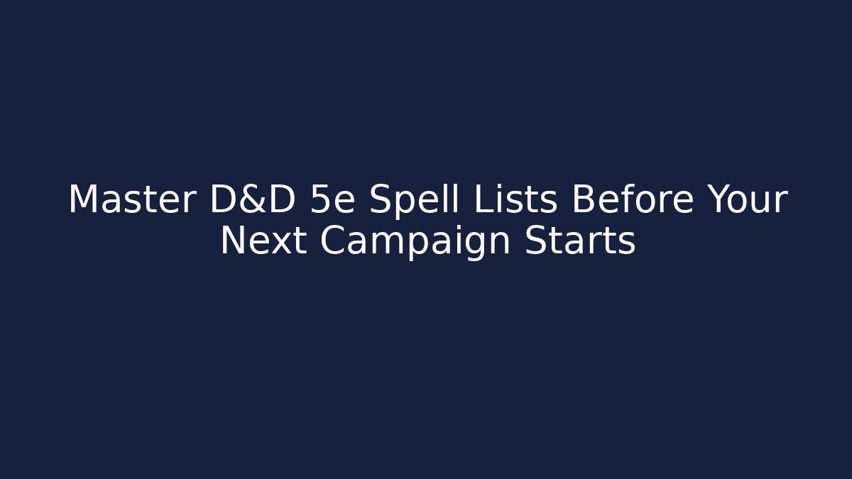 Master D&D 5e Spell Lists Before Your Next Campaign Starts