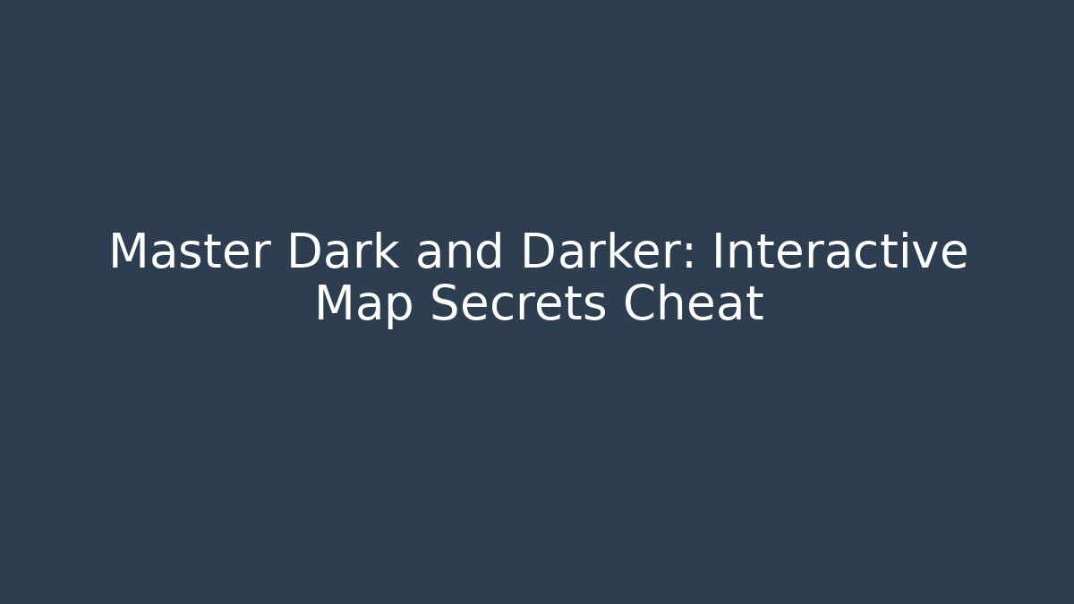 Master Dark and Darker: Interactive Map Secrets Cheat - Critter Realm