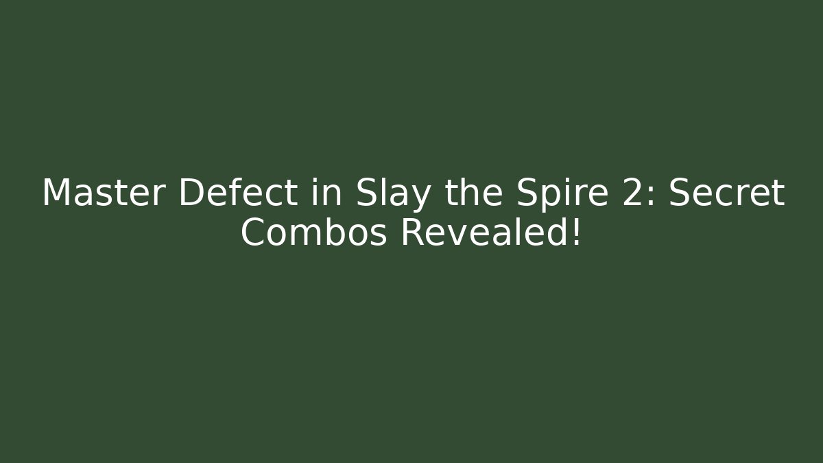 Master Defect in Slay the Spire 2: Secret Combos Revealed!