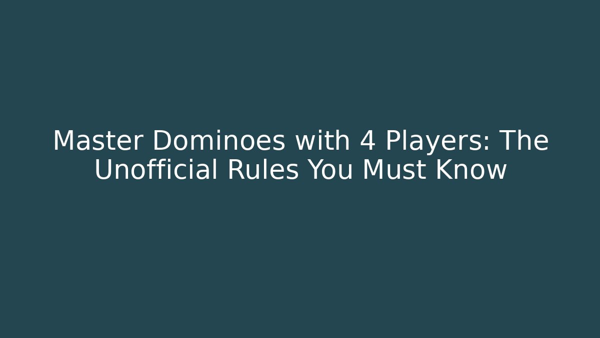 Master Dominoes with 4 Players: The Unofficial Rules You Must Know