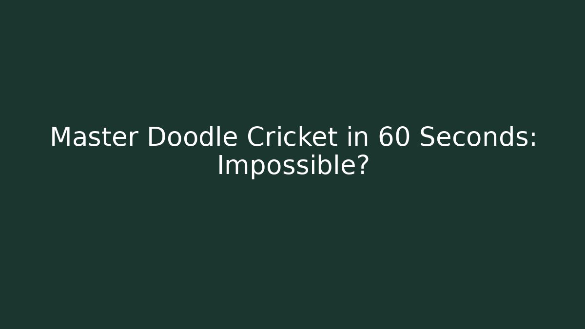 Master Doodle Cricket in 60 Seconds: Impossible?