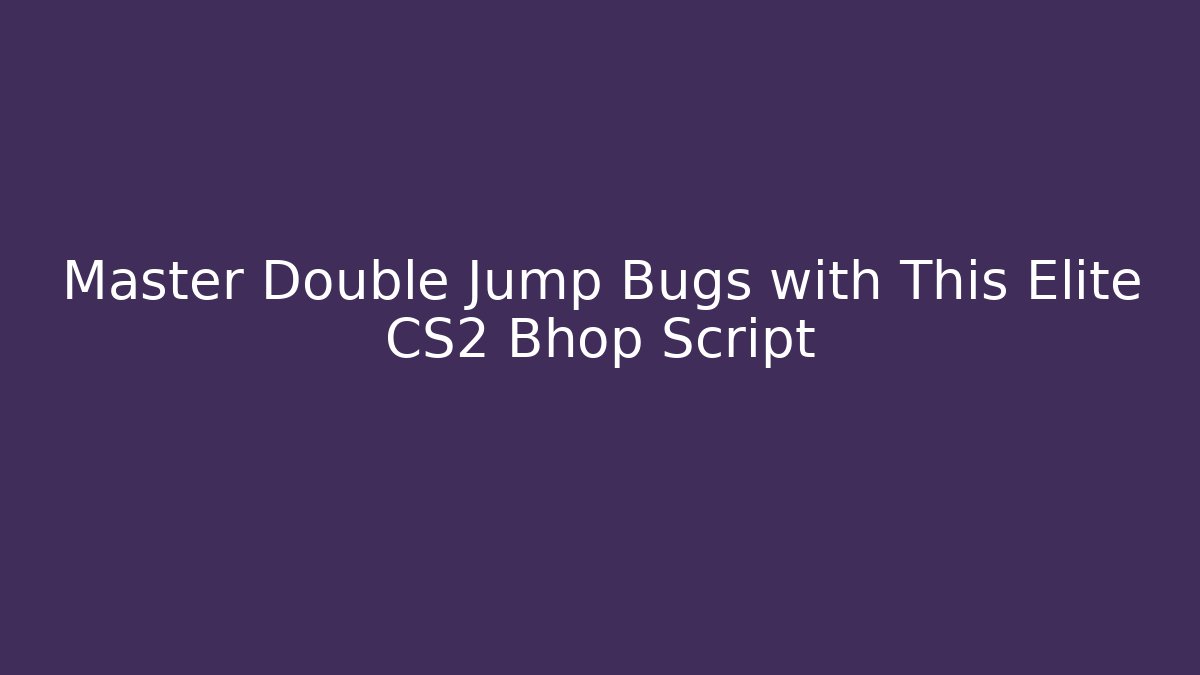 Master Double Jump Bugs with This Elite CS2 Bhop Script - Critter Realm