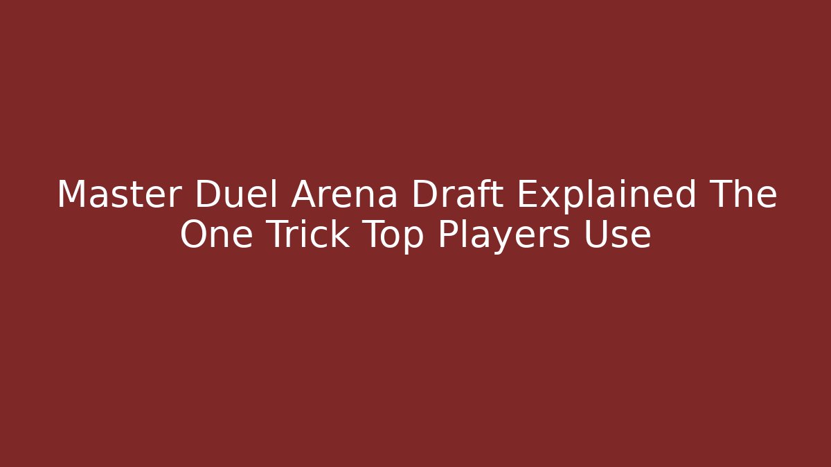 Master Duel Arena Draft Explained The One Trick Top Players Use - Critter Realm