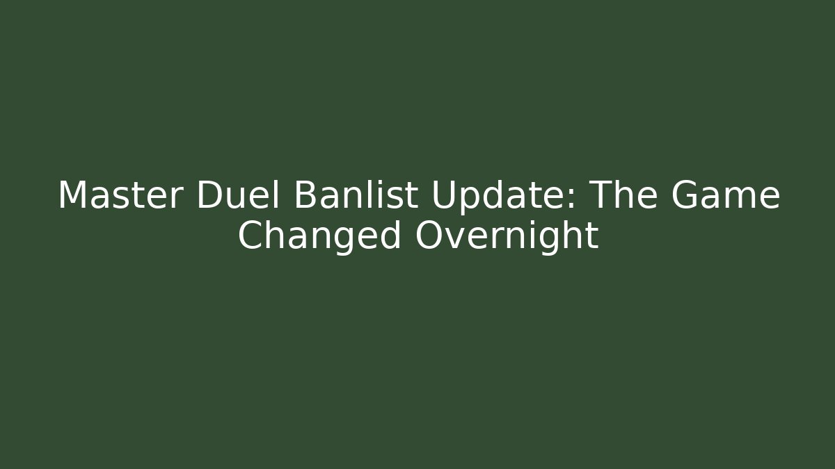 Master Duel Banlist Update: The Game Changed Overnight