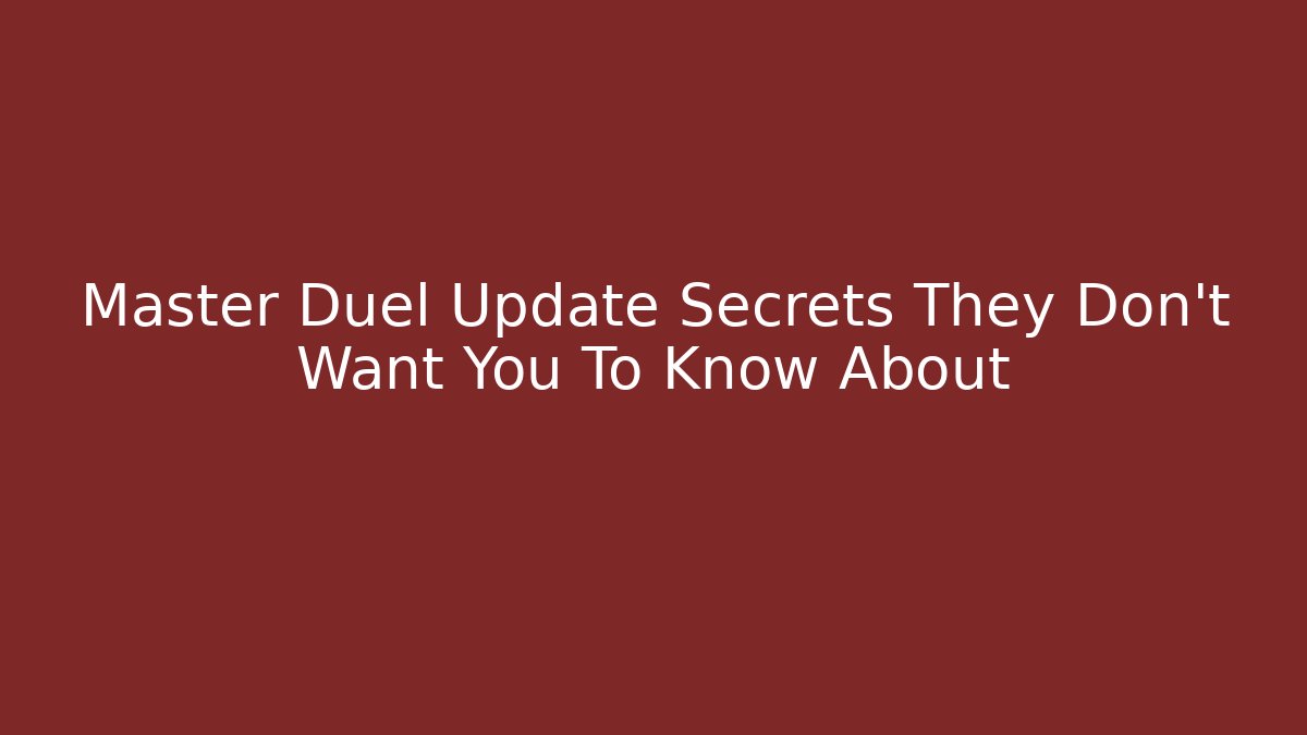 Master Duel Update Secrets They Don’t Want You To Know About
