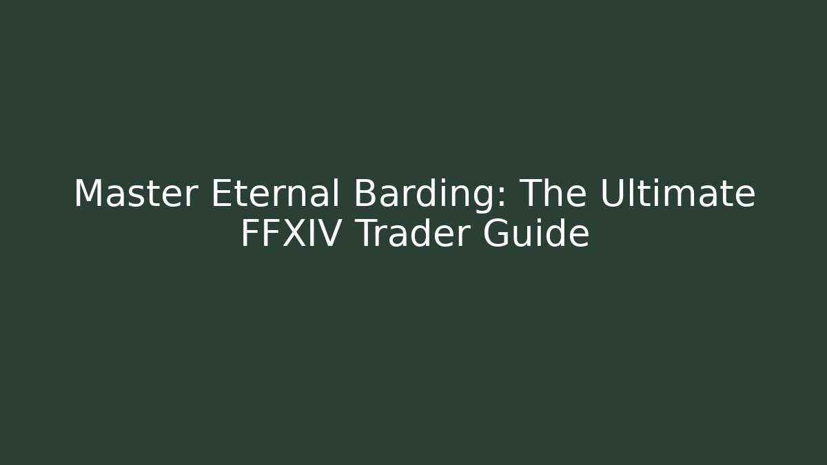Master Eternal Barding: The Ultimate FFXIV Trader Guide