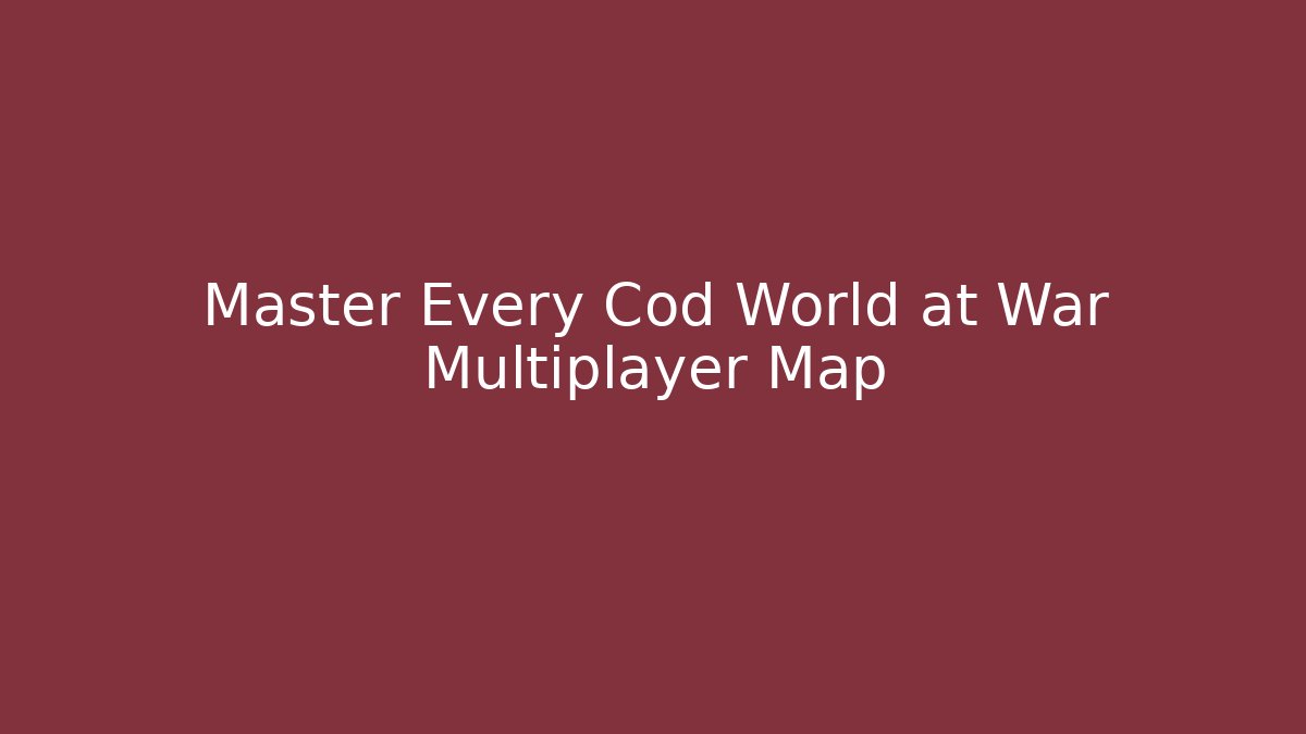 Master Every Cod World at War Multiplayer Map