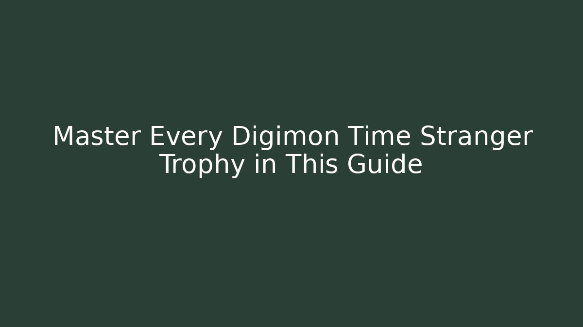 Master Every Digimon Time Stranger Trophy in This Guide - Critter Realm