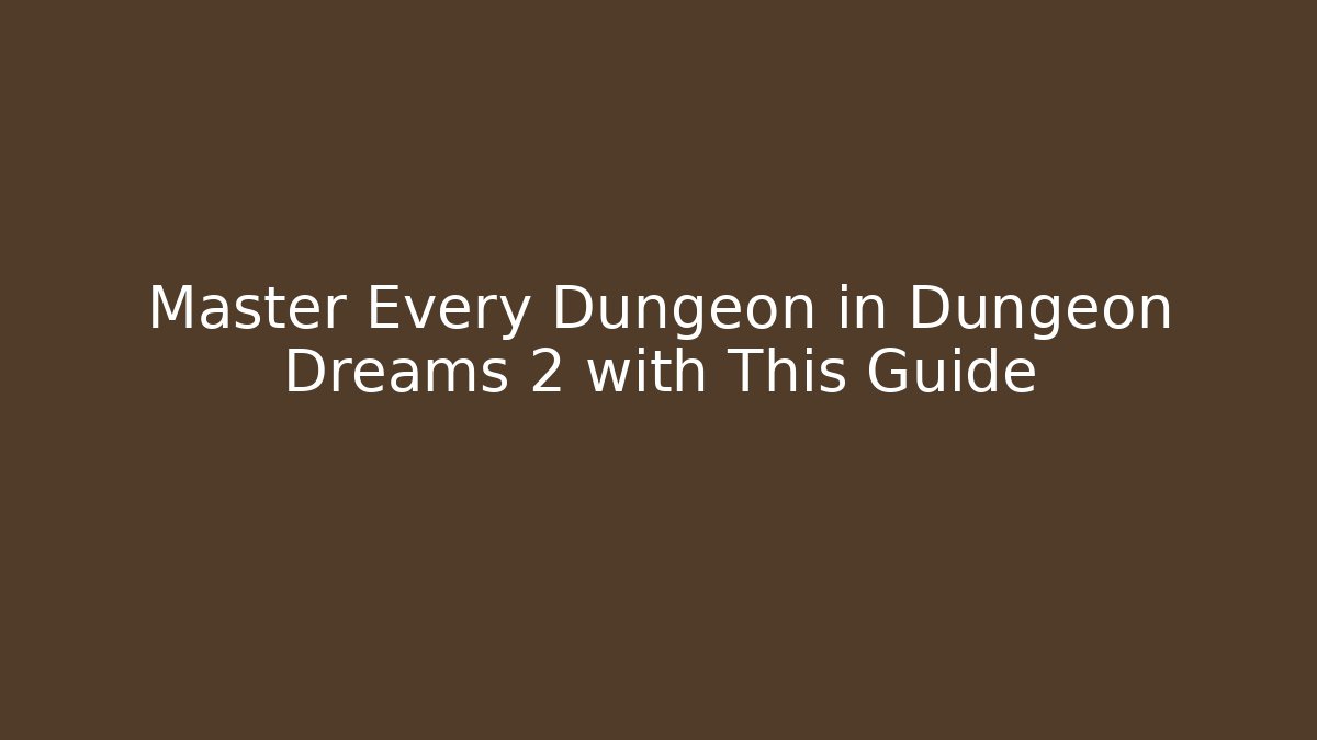 Master Every Dungeon in Dungeon Dreams 2 with This Guide - Critter Realm
