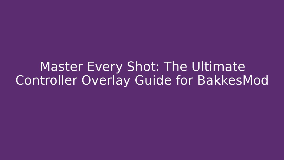 Master Every Shot: The Ultimate Controller Overlay Guide for BakkesMod