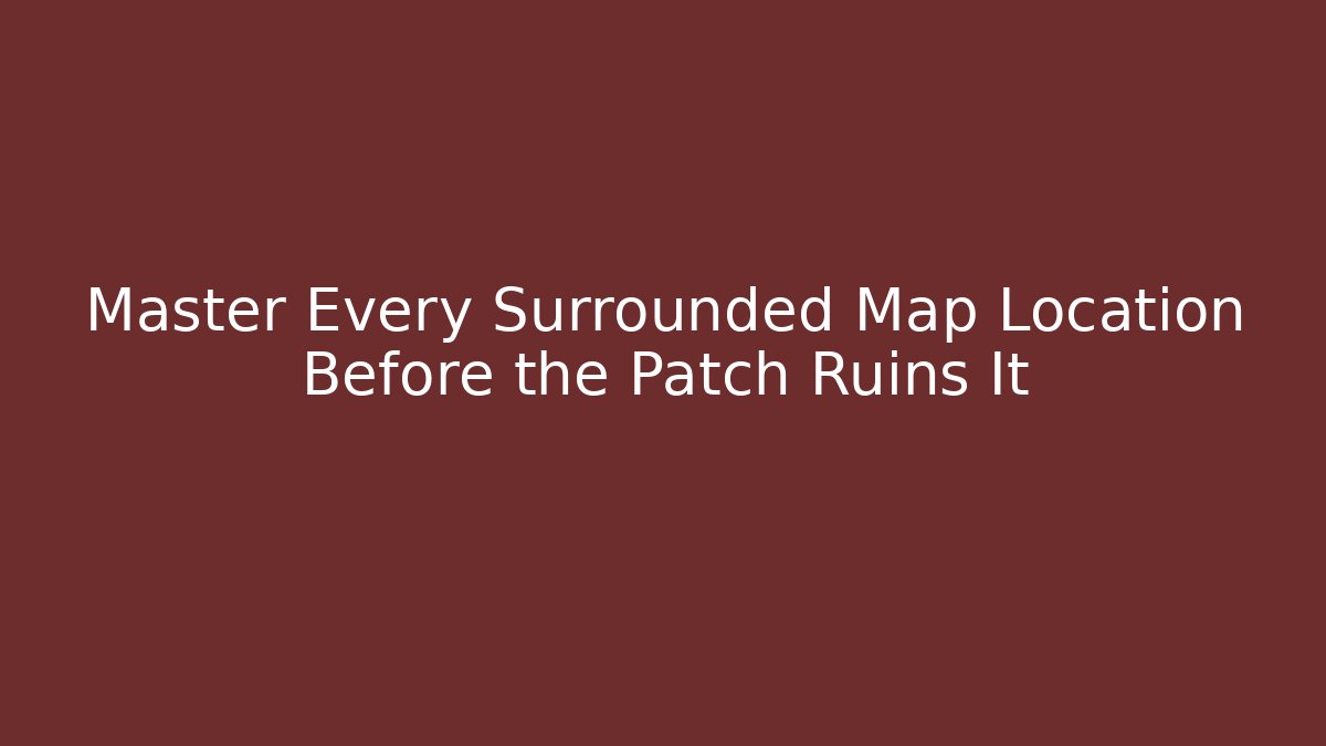 Master Every Surrounded Map Location Before the Patch Ruins It - Critter Realm