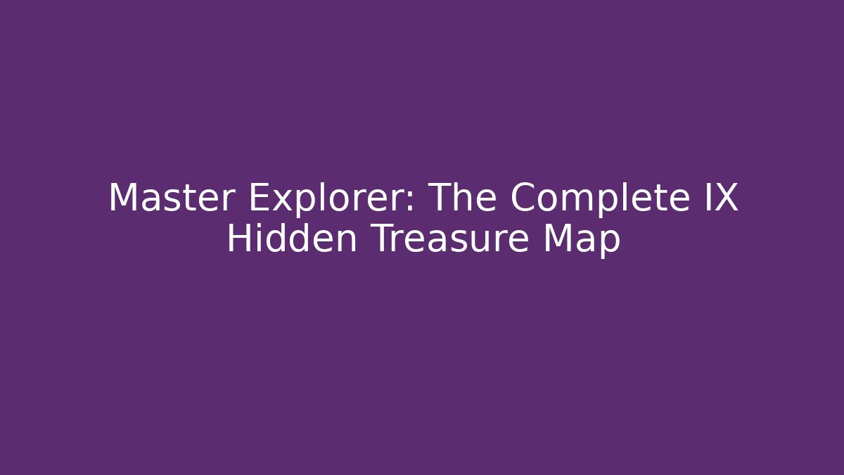 Master Explorer: The Complete IX Hidden Treasure Map