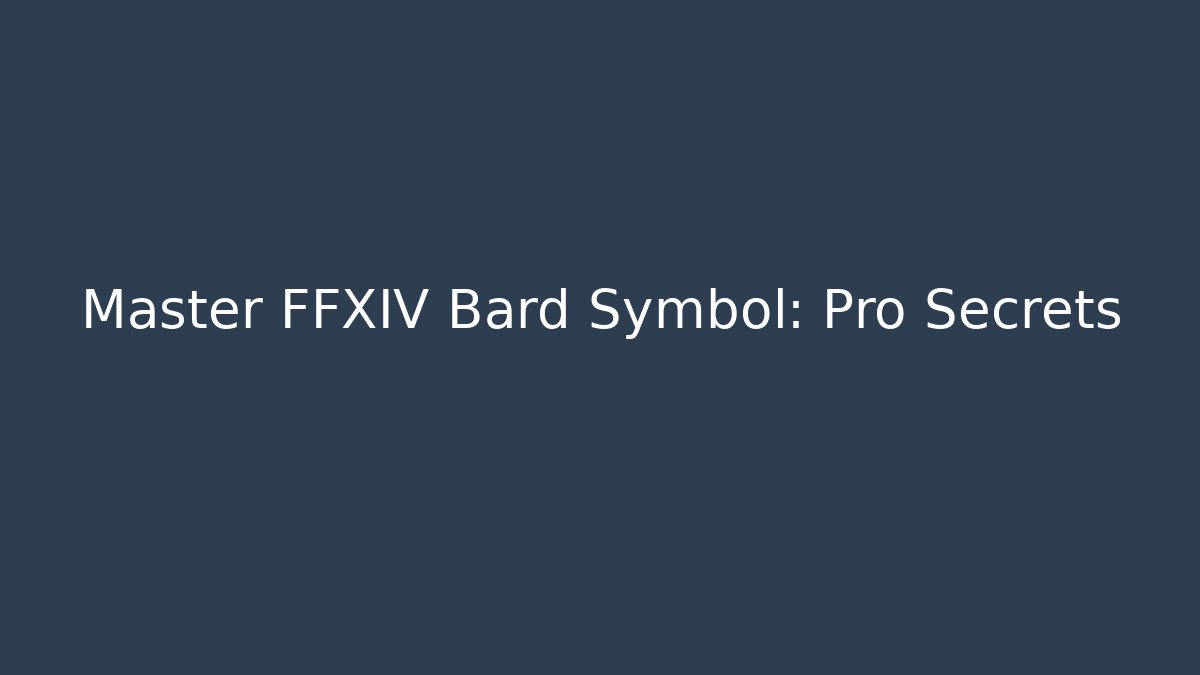 Master FFXIV Bard Symbol: Pro Secrets