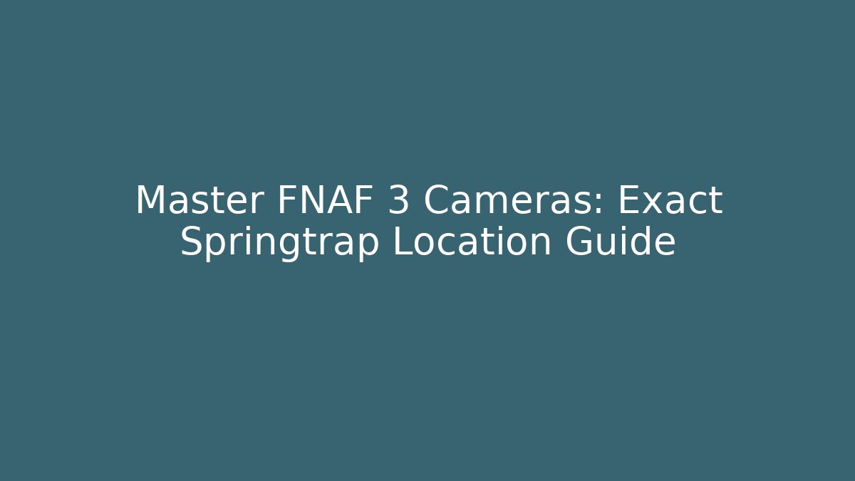 Master FNAF 3 Cameras: Exact Springtrap Location Guide - Critter Realm