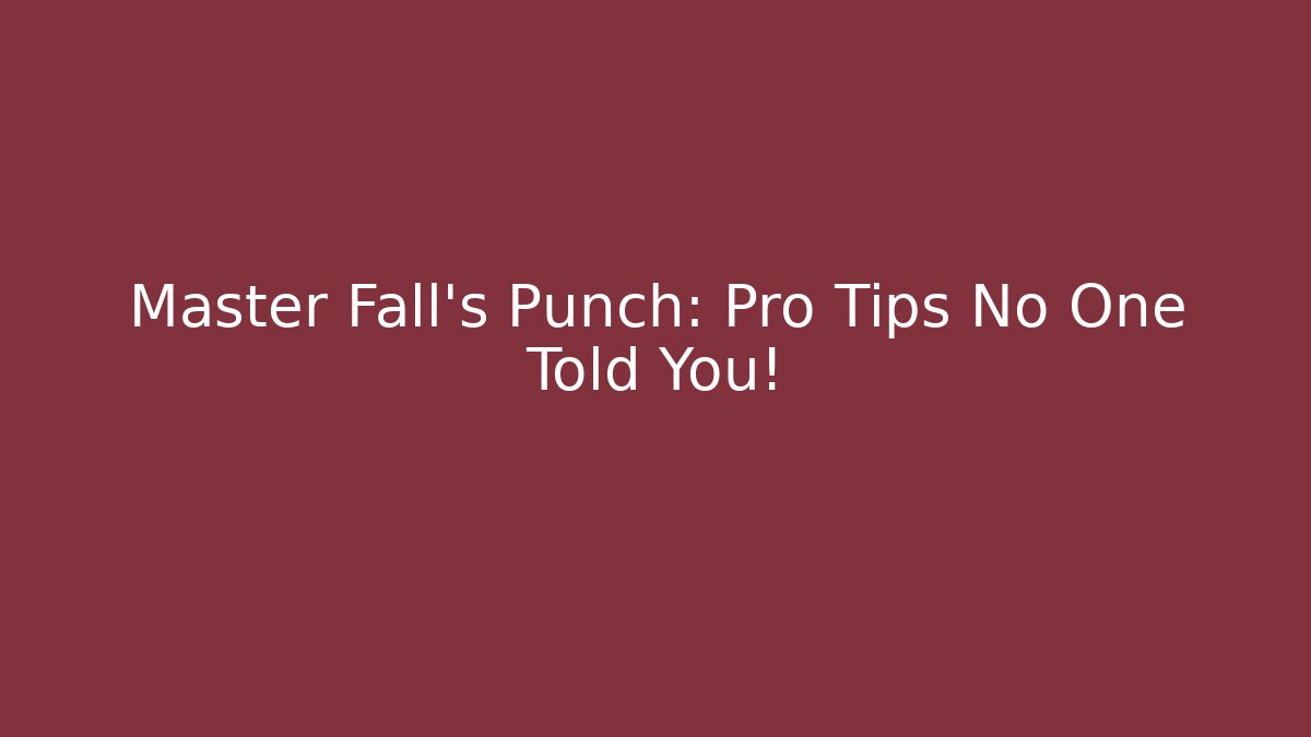 Master Fall’s Punch: Pro Tips No One Told You!