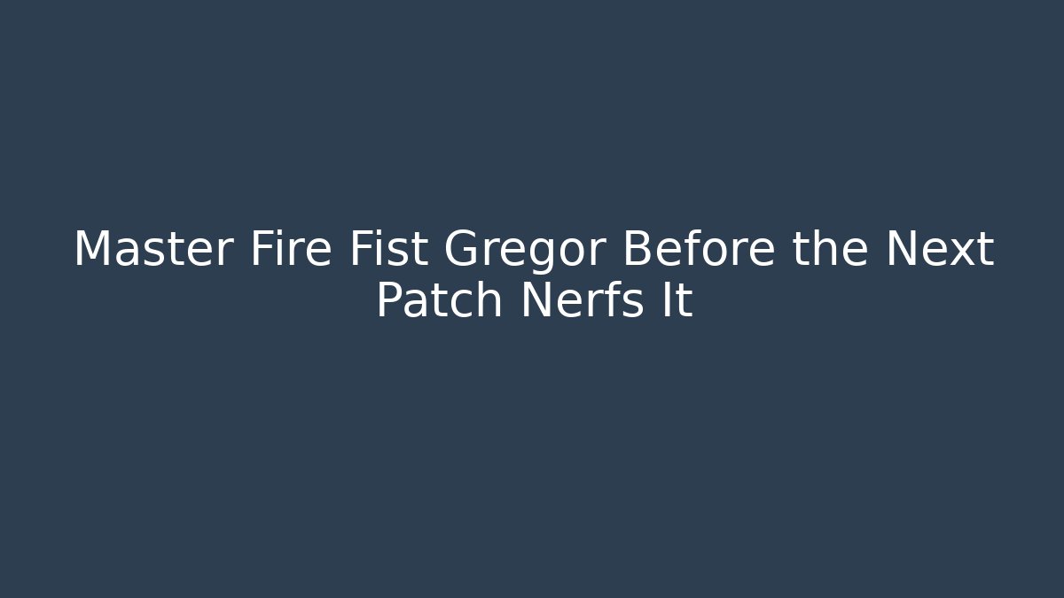 Master Fire Fist Gregor Before the Next Patch Nerfs It - Critter Realm
