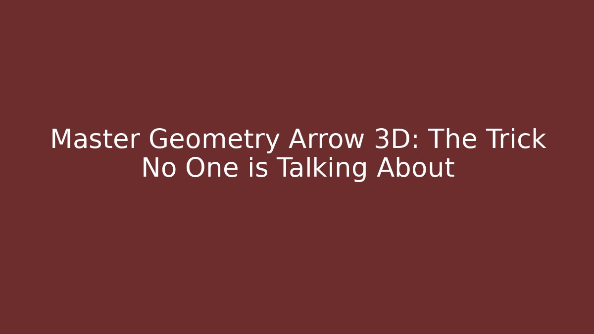 Master Geometry Arrow 3D: The Trick No One is Talking About