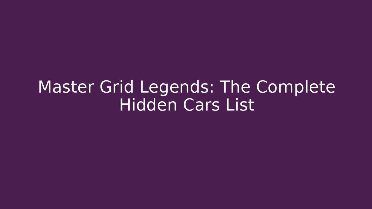 Master Grid Legends: The Complete Hidden Cars List - Critter Realm