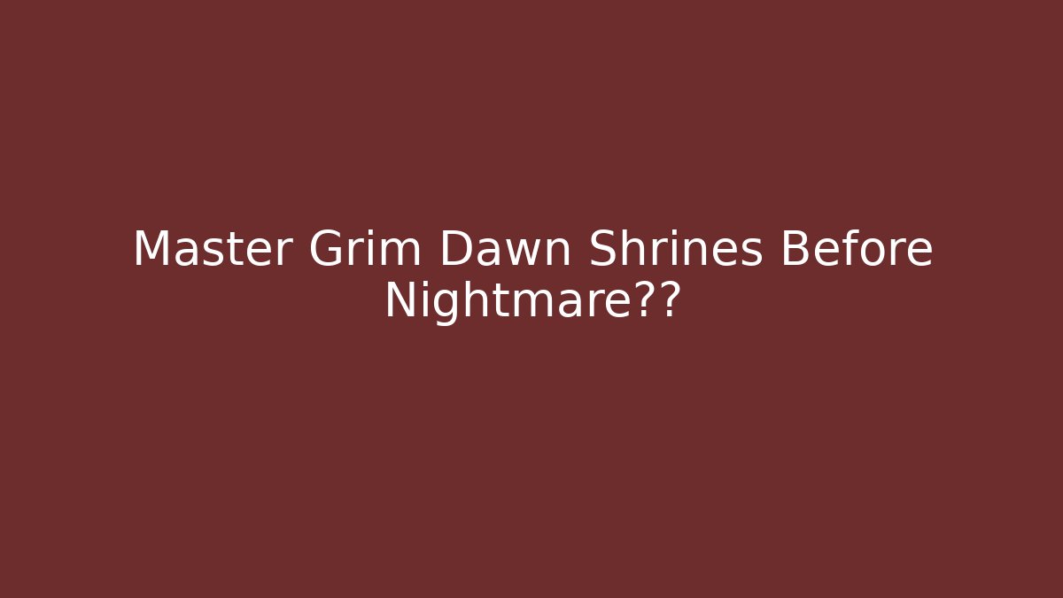 Master Grim Dawn Shrines Before Nightmare难度