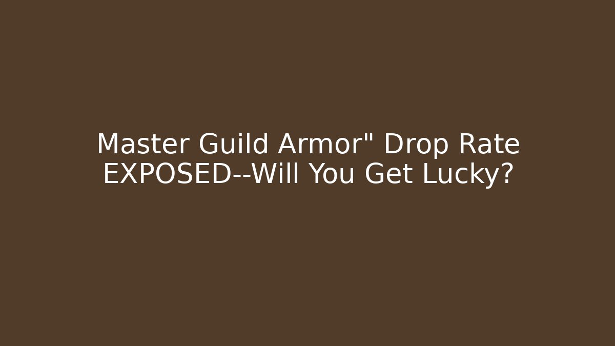Master Guild Armor" Drop Rate EXPOSED—Will You Get Lucky?