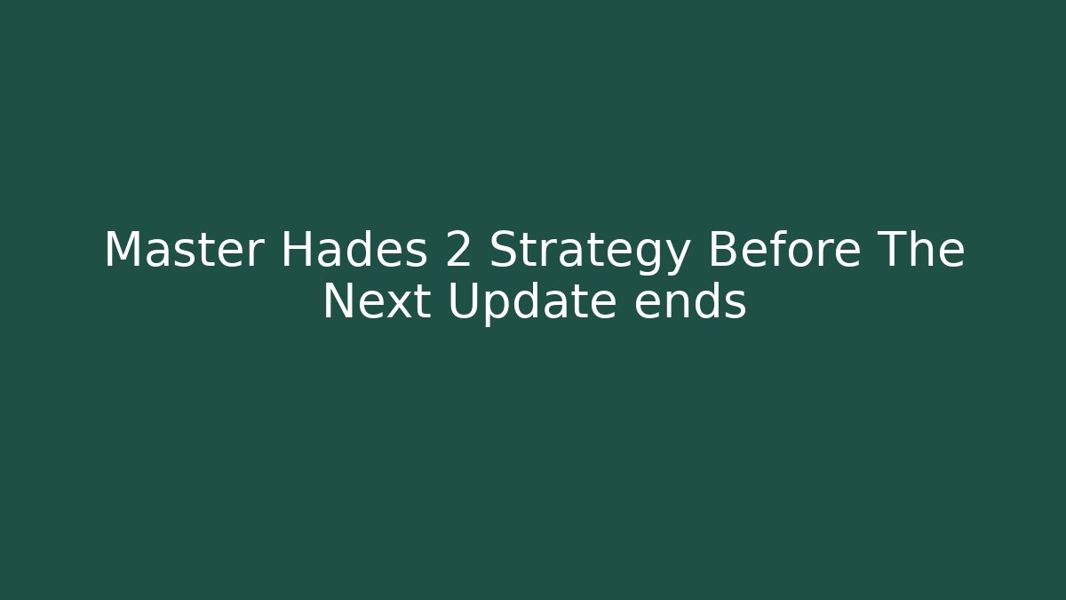 Master Hades 2 Strategy Before The Next Update ends
