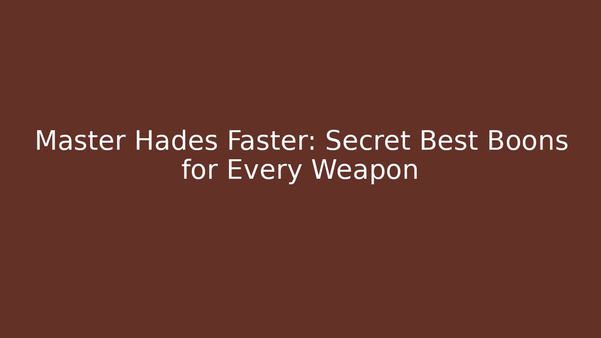 Master Hades Faster: Secret Best Boons for Every Weapon