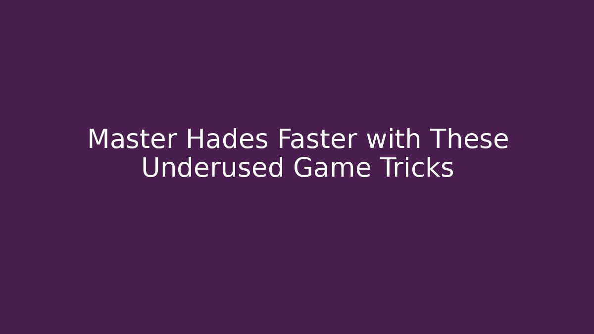 Master Hades Faster with These Underused Game Tricks