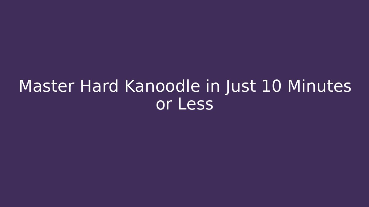 Master Hard Kanoodle in Just 10 Minutes or Less