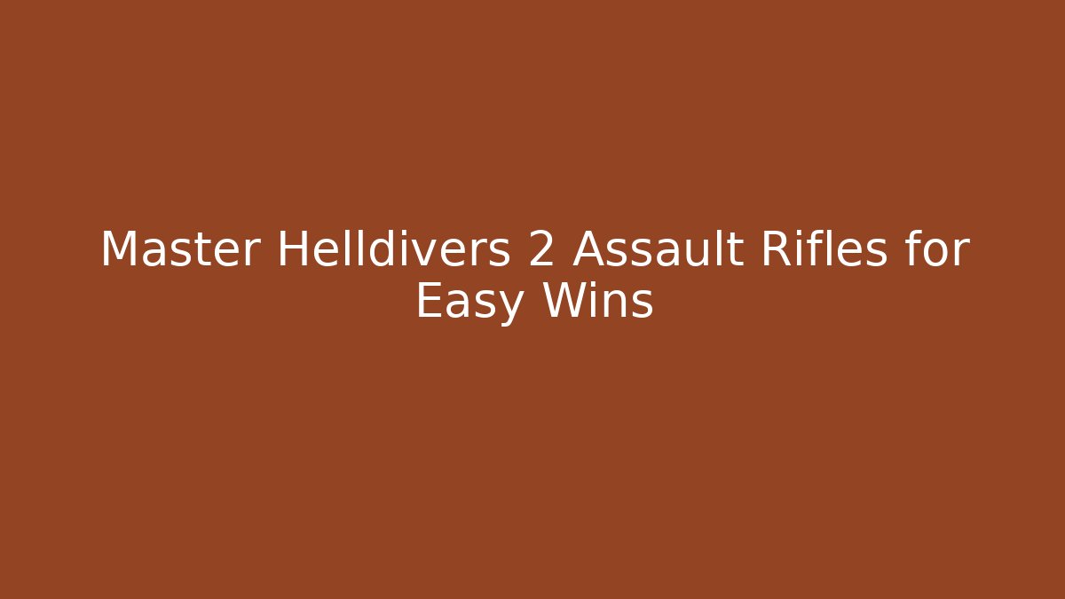 Master Helldivers 2 Assault Rifles for Easy Wins