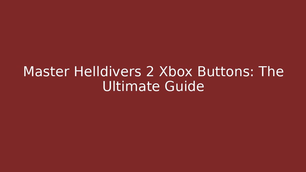 Master Helldivers 2 Xbox Buttons: The Ultimate Guide - Critter Realm