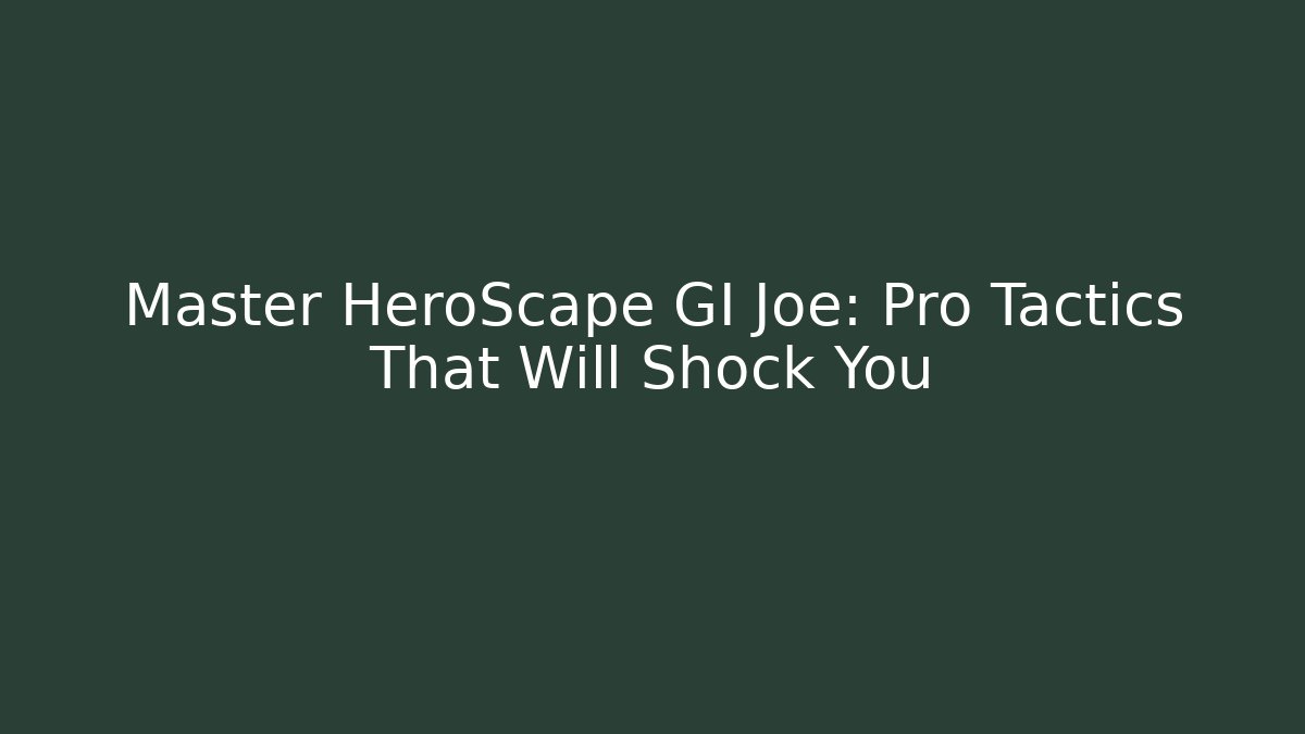 Master HeroScape GI Joe: Pro Tactics That Will Shock You
