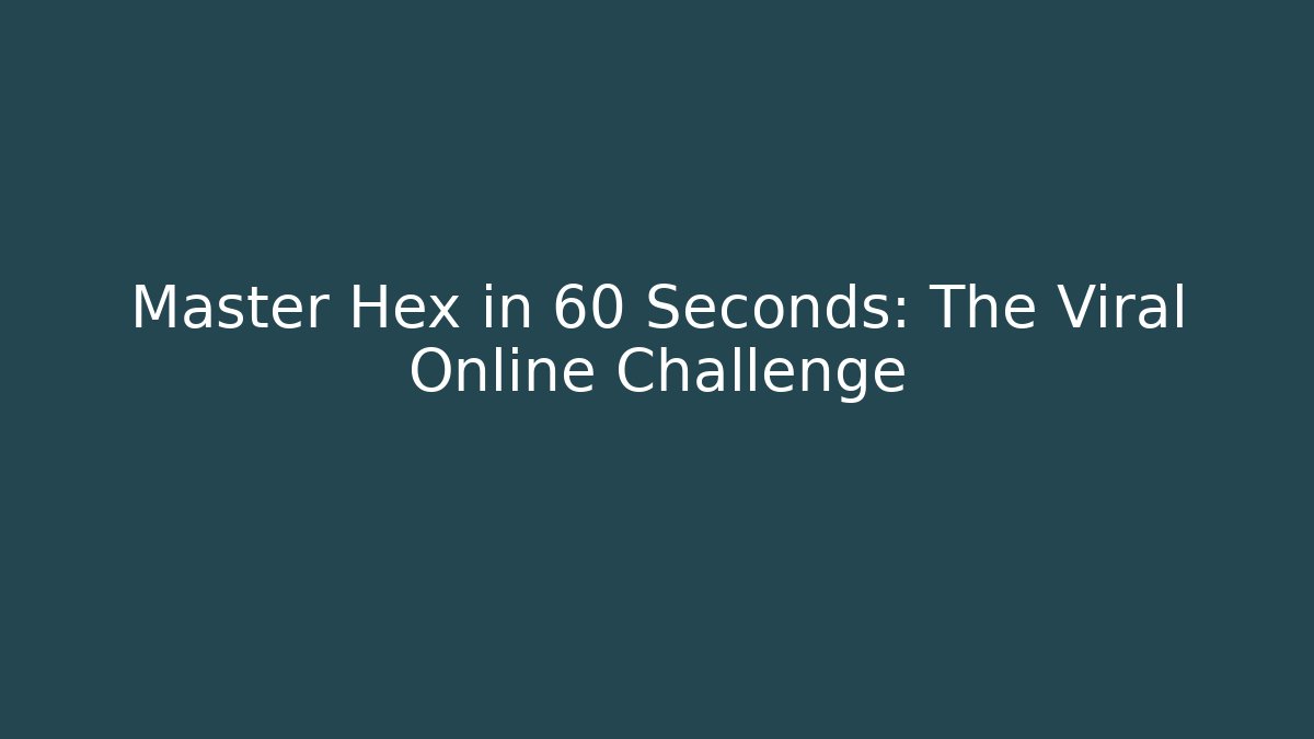 Master Hex in 60 Seconds: The Viral Online Challenge
