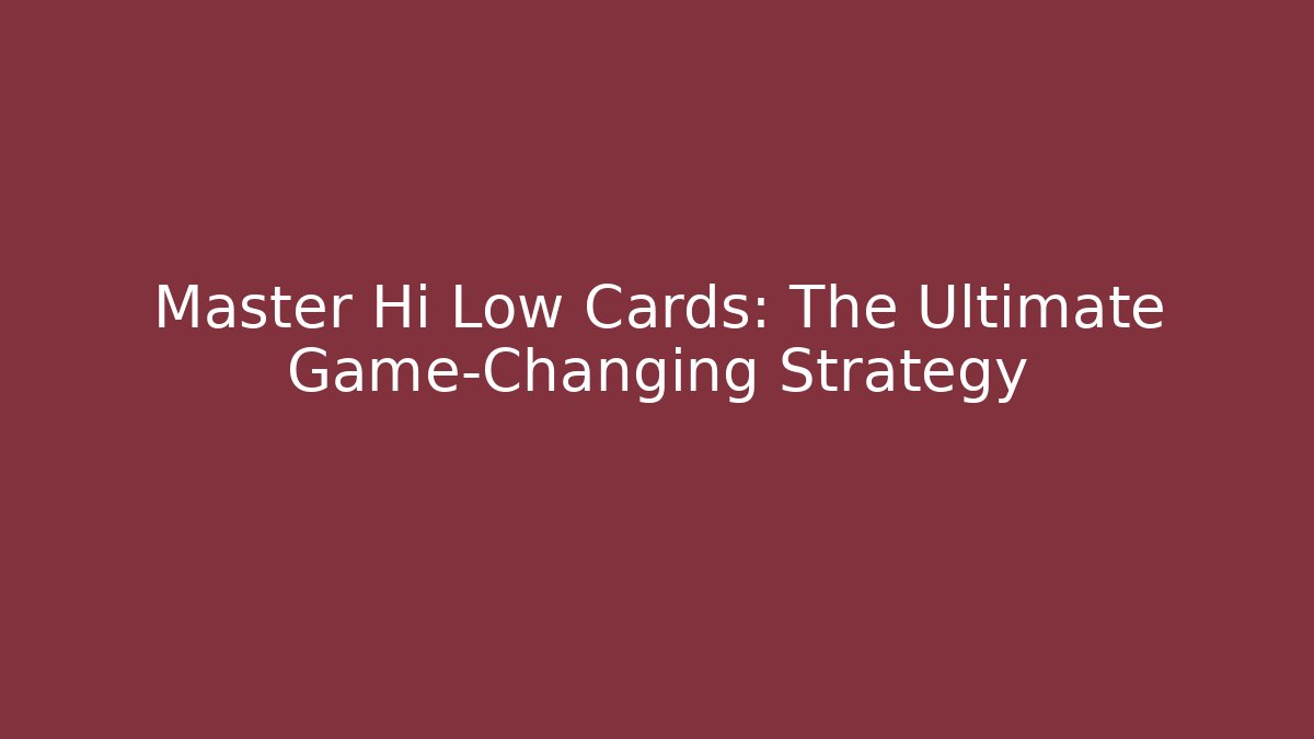 Master Hi Low Cards: The Ultimate Game-Changing Strategy
