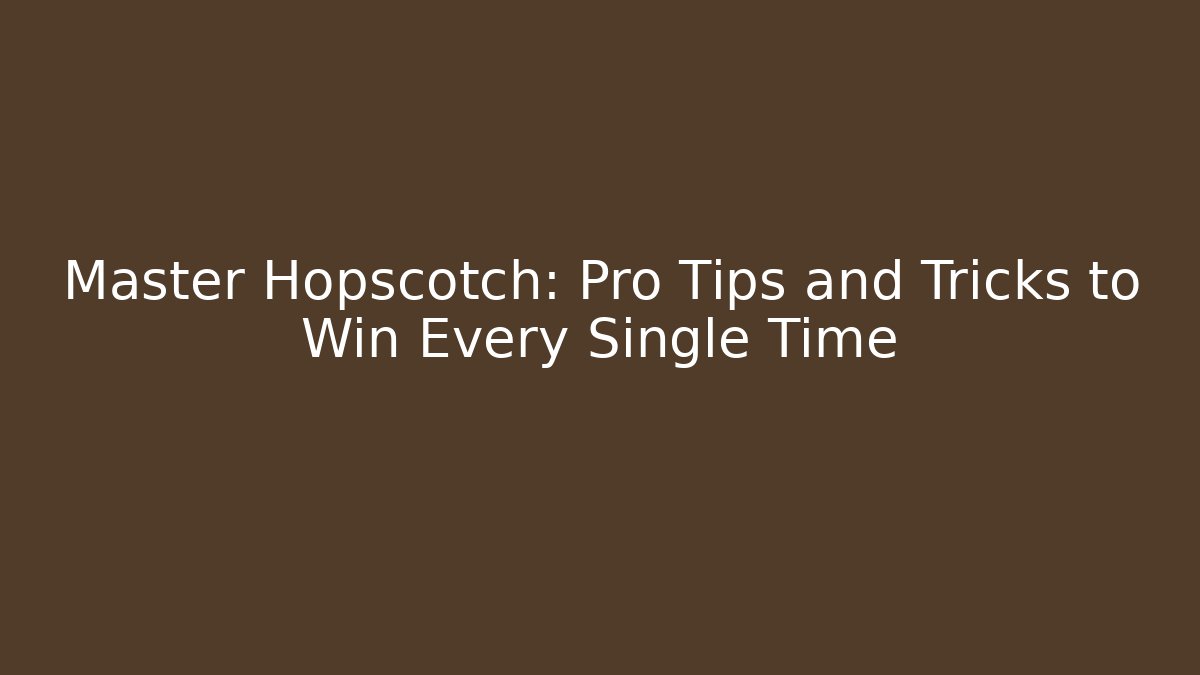 Master Hopscotch: Pro Tips and Tricks to Win Every Single Time - Critter Realm