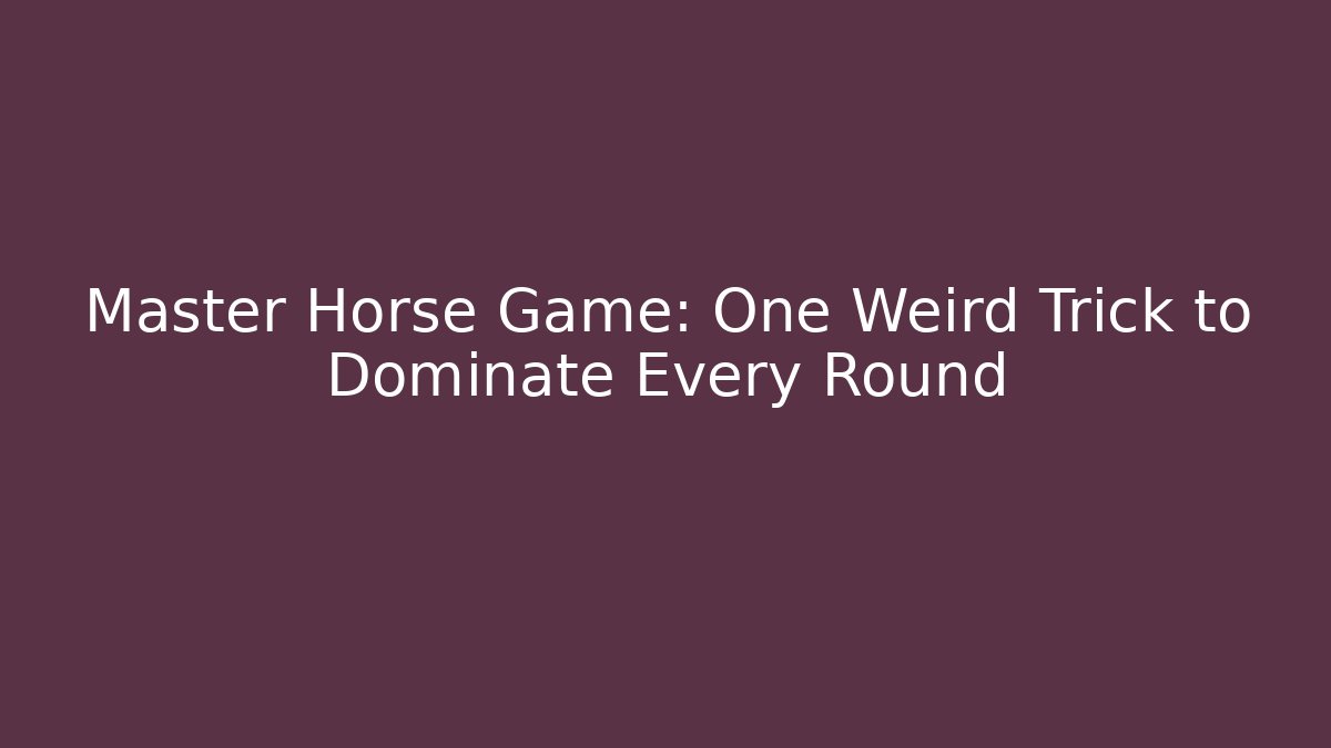 Master Horse Game: One Weird Trick to Dominate Every Round