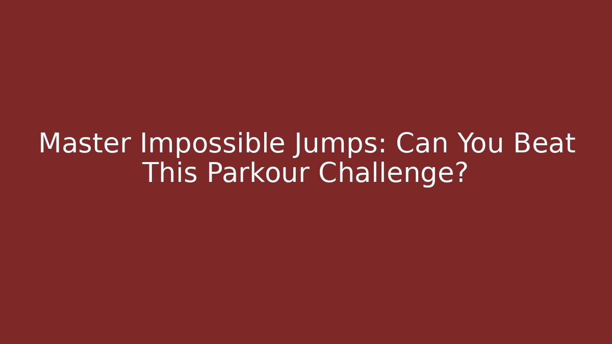 Master Impossible Jumps: Can You Beat This Parkour Challenge?