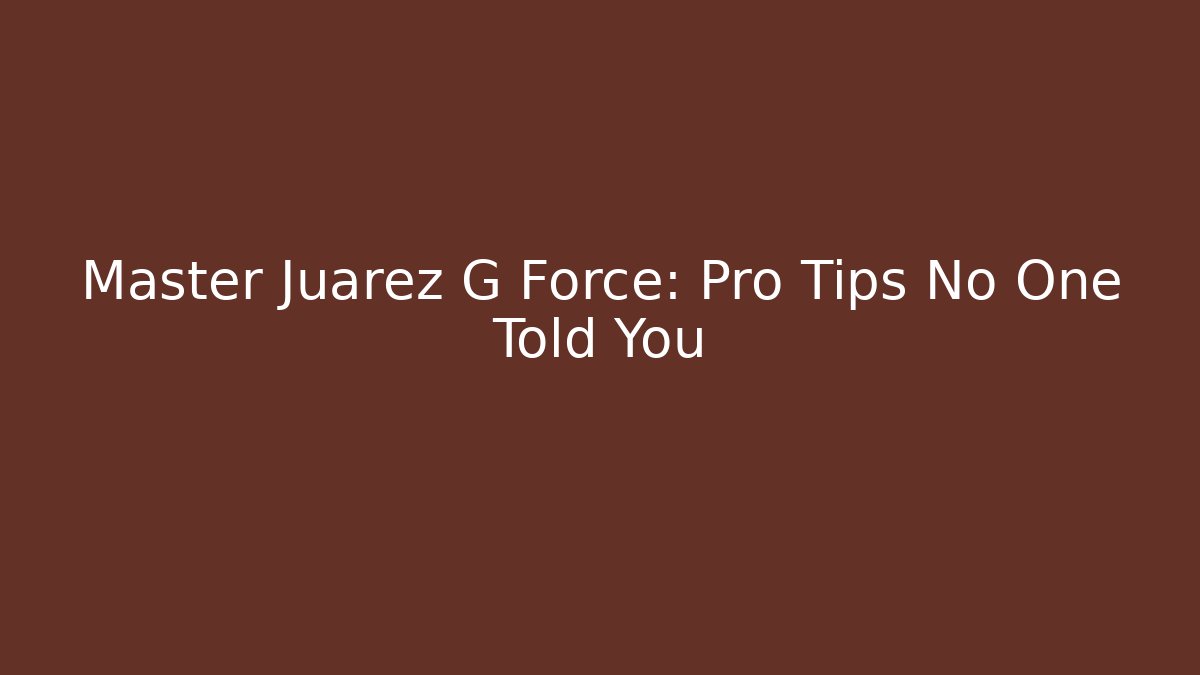 Master Juarez G Force: Pro Tips No One Told You - Critter Realm