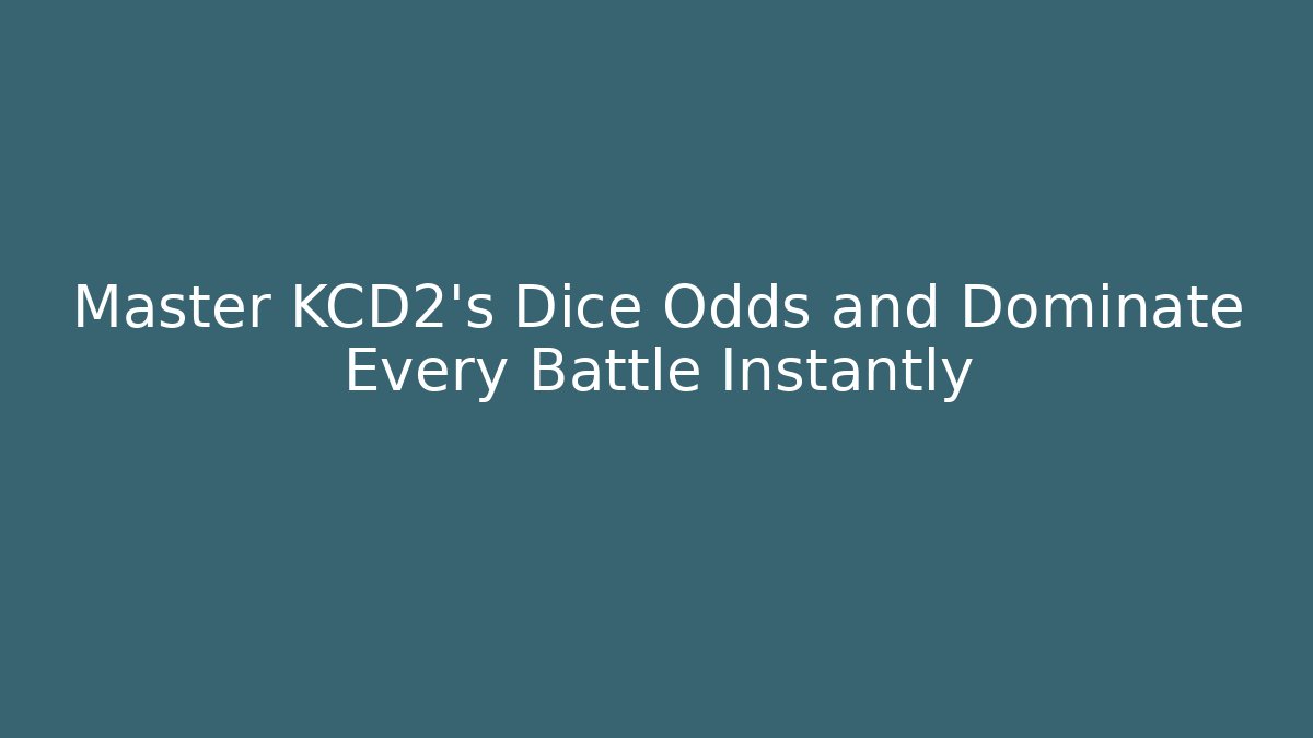 Master KCD2’s Dice Odds and Dominate Every Battle Instantly